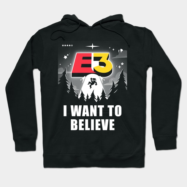 I want to believe in E3! Hoodie by TheTeenosaur